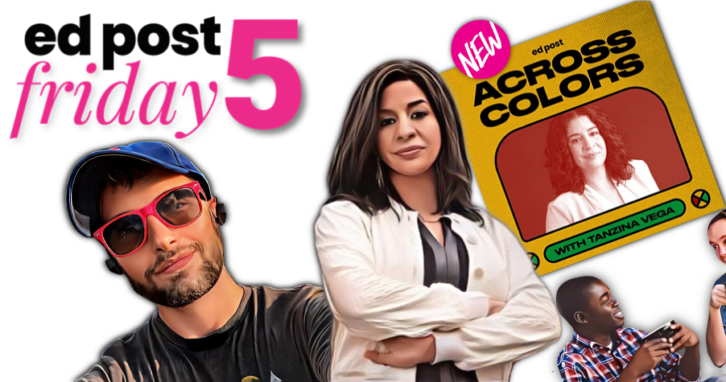 Friday 5 9/9/22: Check Out Across Colors, Your New Favorite Education Podcast, and More For Your Weekend